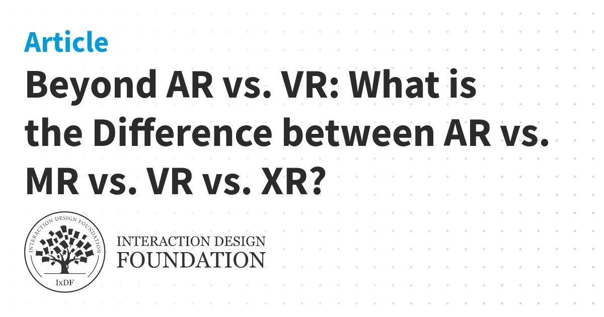 Beyond AR vs. VR: What is the Difference between AR vs. MR vs. VR vs. XR?