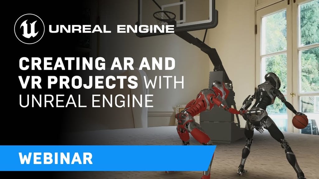 Creating AR and VR Projects with Unreal Engine | Webinar